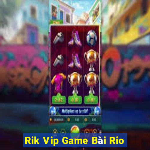 Rik Vip Game Bài Rio