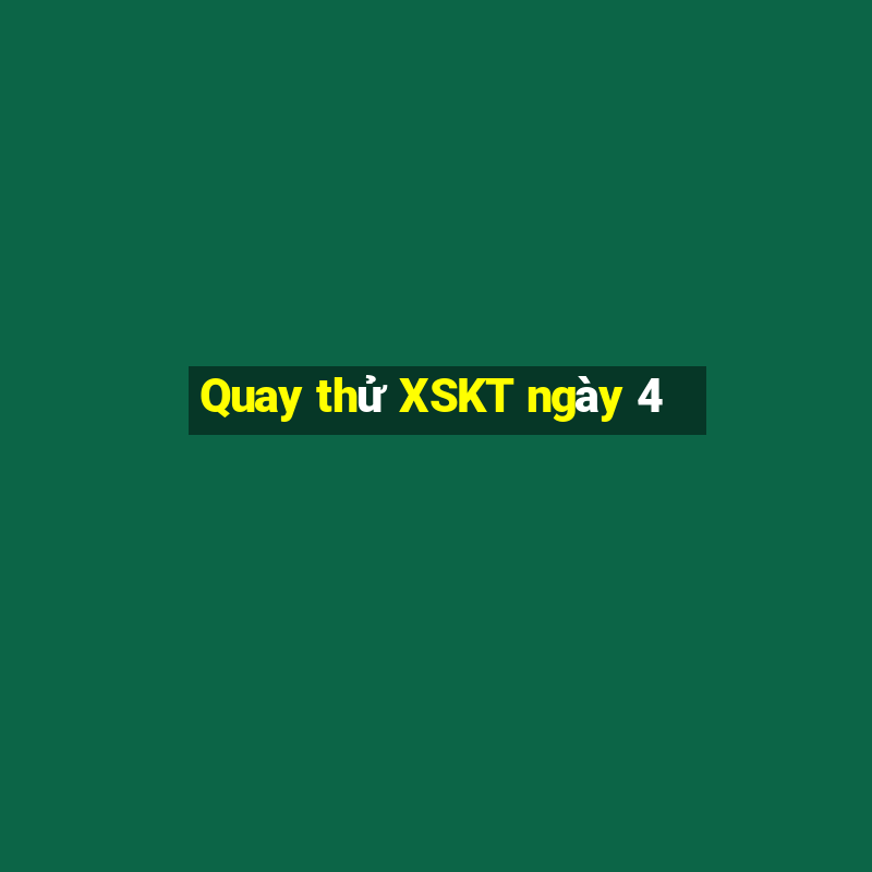 Quay thử XSKT ngày 4