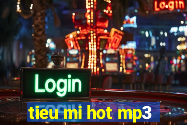 tieu mi hot mp3