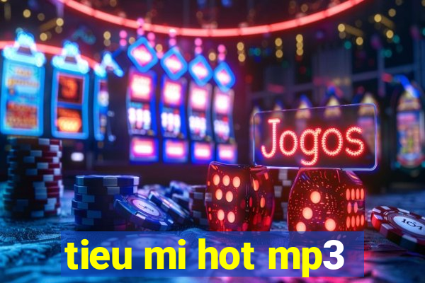 tieu mi hot mp3