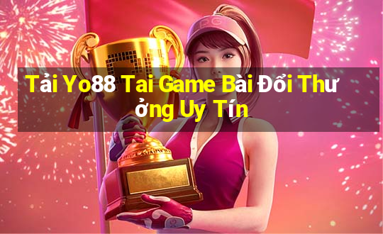 Tải Yo88 Tai Game Bài Đổi Thưởng Uy Tín