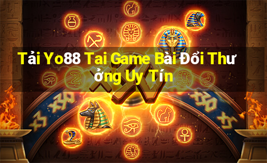 Tải Yo88 Tai Game Bài Đổi Thưởng Uy Tín