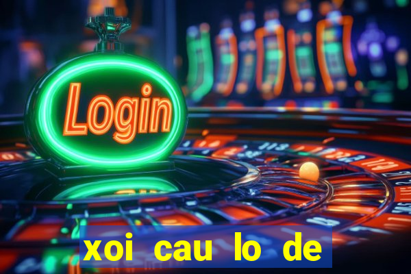 xoi cau lo de mien bac