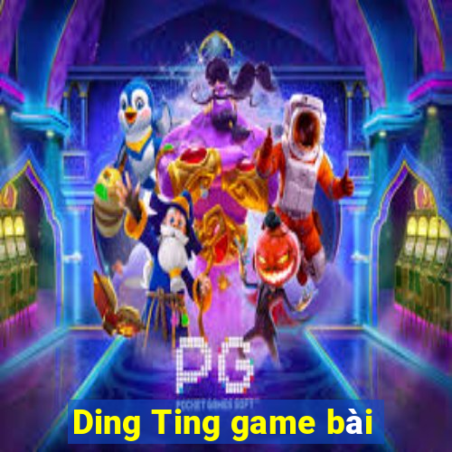 Ding Ting game bài