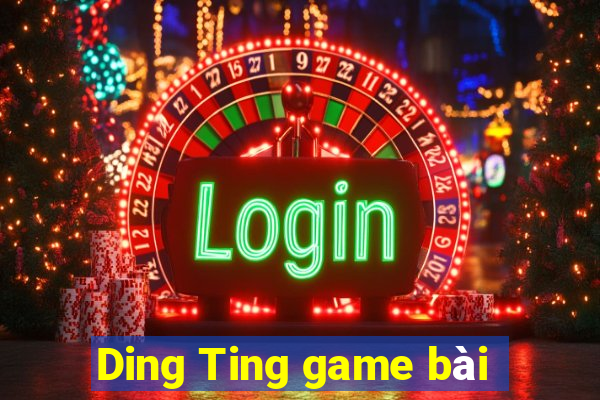 Ding Ting game bài