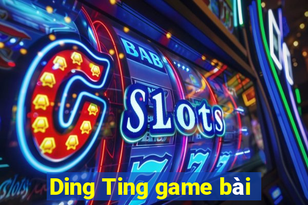 Ding Ting game bài