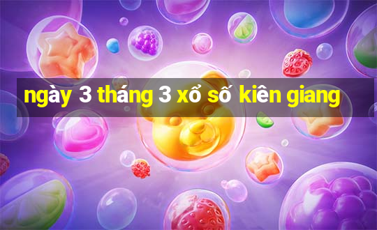 ngày 3 tháng 3 xổ số kiên giang