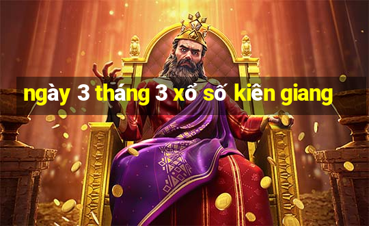 ngày 3 tháng 3 xổ số kiên giang