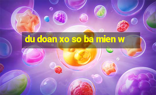 du doan xo so ba mien w