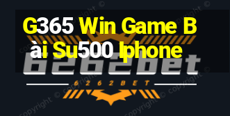 G365 Win Game Bài Su500 Iphone