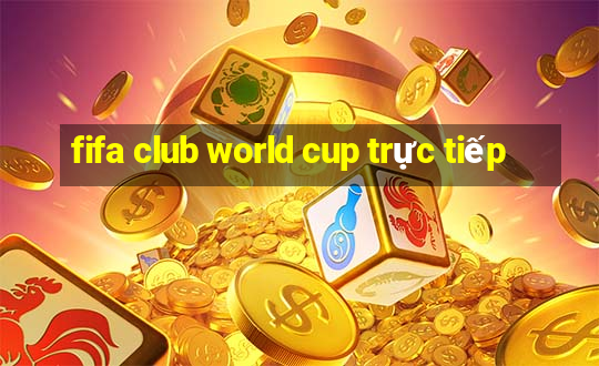 fifa club world cup trực tiếp