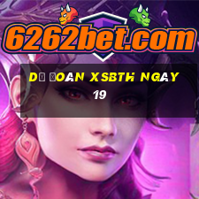 Dự đoán XSBTH ngày 19