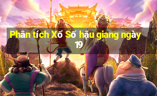 Phân tích Xổ Số hậu giang ngày 19