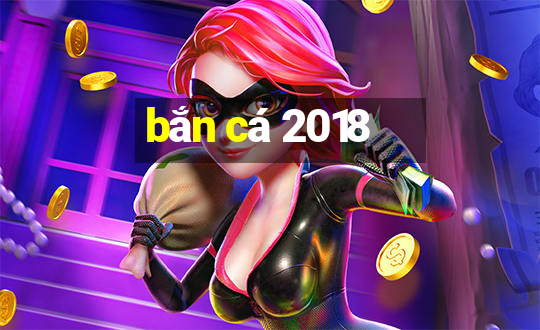 ban ca 2018