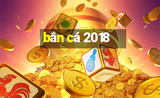 ban ca 2018