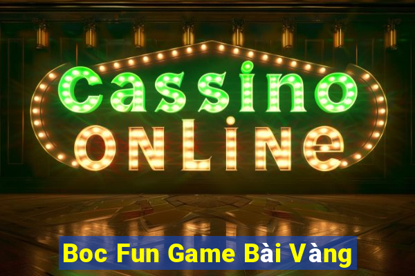 Boc Fun Game Bài Vàng