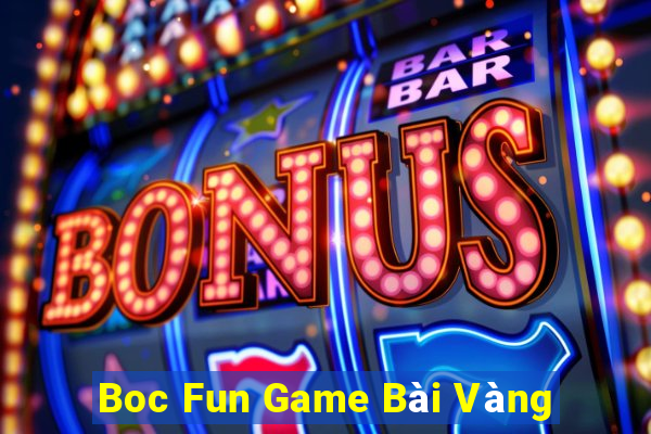 Boc Fun Game Bài Vàng