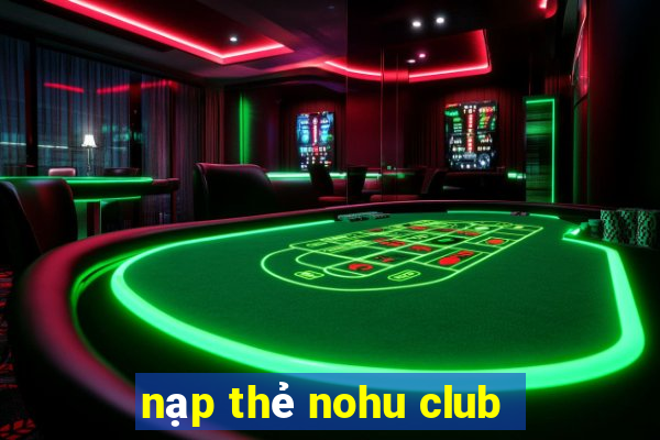 nạp thẻ nohu club