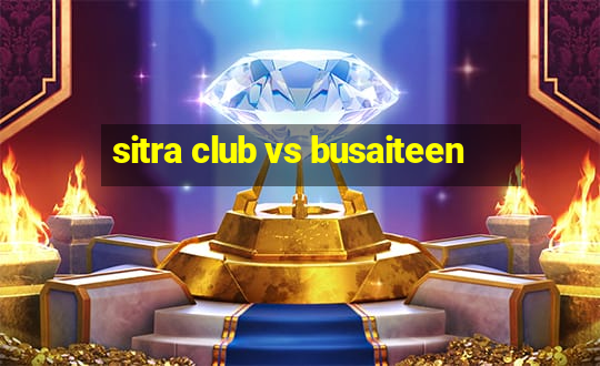 sitra club vs busaiteen