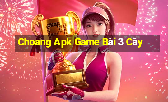 Choang Apk Game Bài 3 Cây