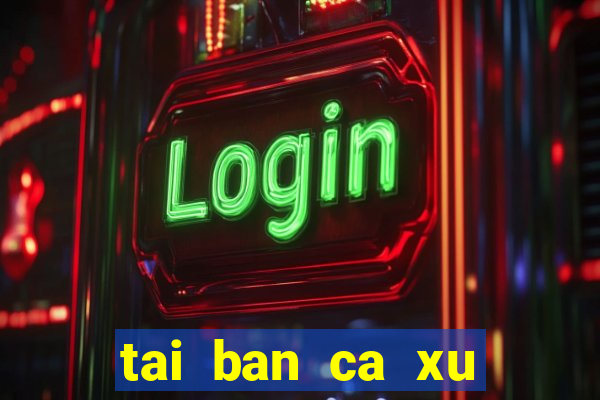 tai ban ca xu vang 777