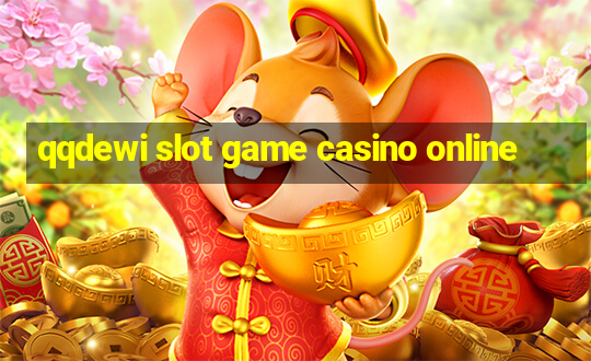 qqdewi slot game casino online