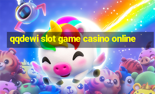 qqdewi slot game casino online