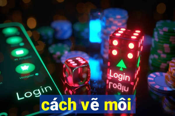 cách vẽ môi