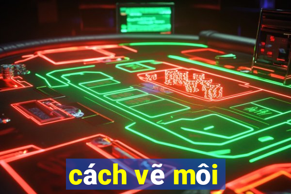 cách vẽ môi