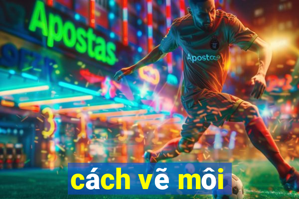 cách vẽ môi