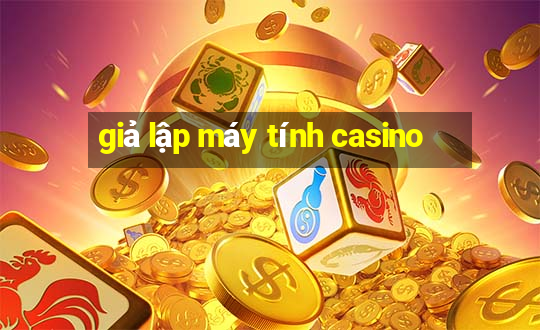 giả lập máy tính casino