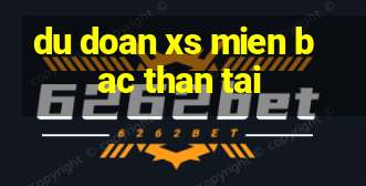 du doan xs mien bac than tai