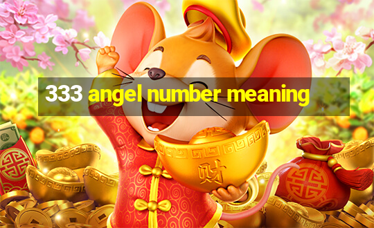 333 angel number meaning