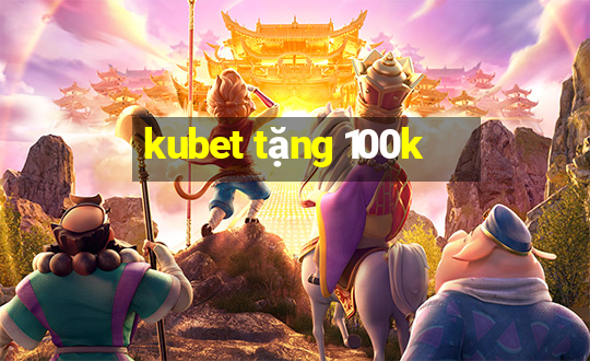 kubet tặng 100k