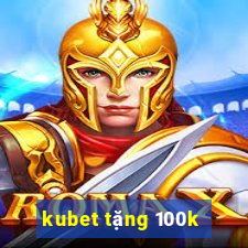 kubet tặng 100k