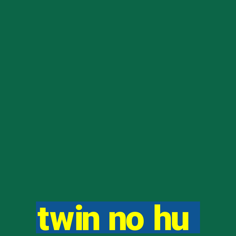 twin no hu