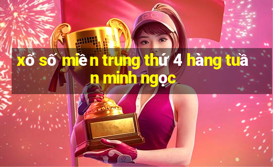 xổ số miền trung thứ 4 hàng tuần minh ngọc