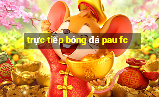 trực tiếp bóng đá pau fc