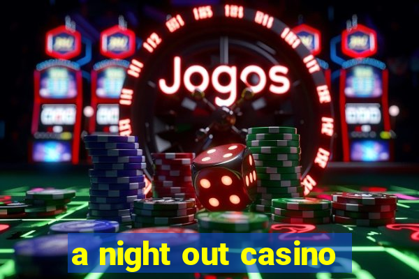 a night out casino