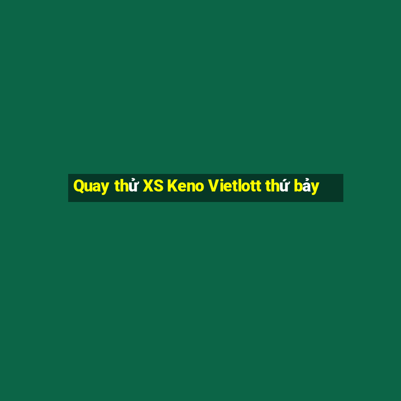 Quay thử XS Keno Vietlott thứ bảy