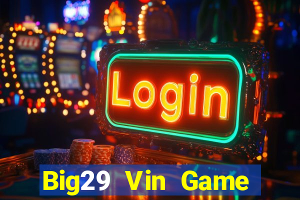 Big29 Vin Game Bài Khuyến Mãi