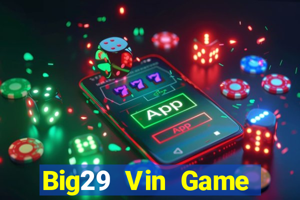 Big29 Vin Game Bài Khuyến Mãi