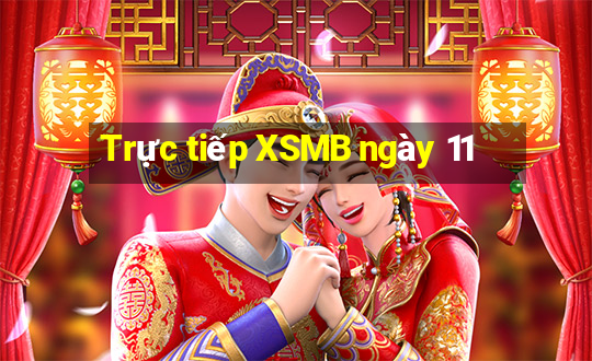 Trực tiếp XSMB ngày 11