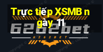 Trực tiếp XSMB ngày 11