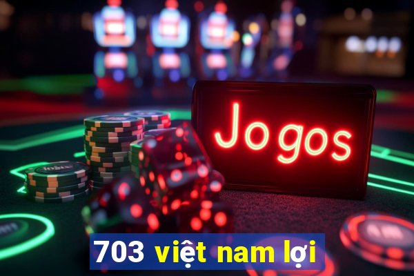 703 việt nam lợi