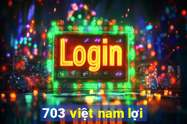 703 việt nam lợi