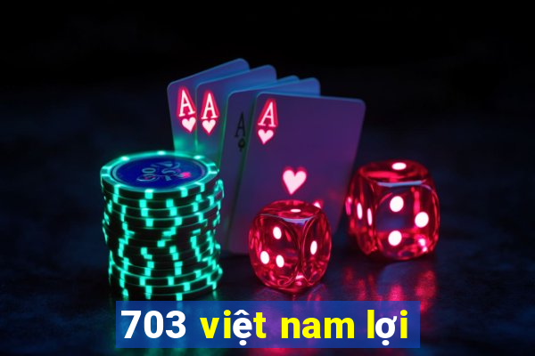 703 việt nam lợi