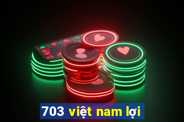 703 việt nam lợi