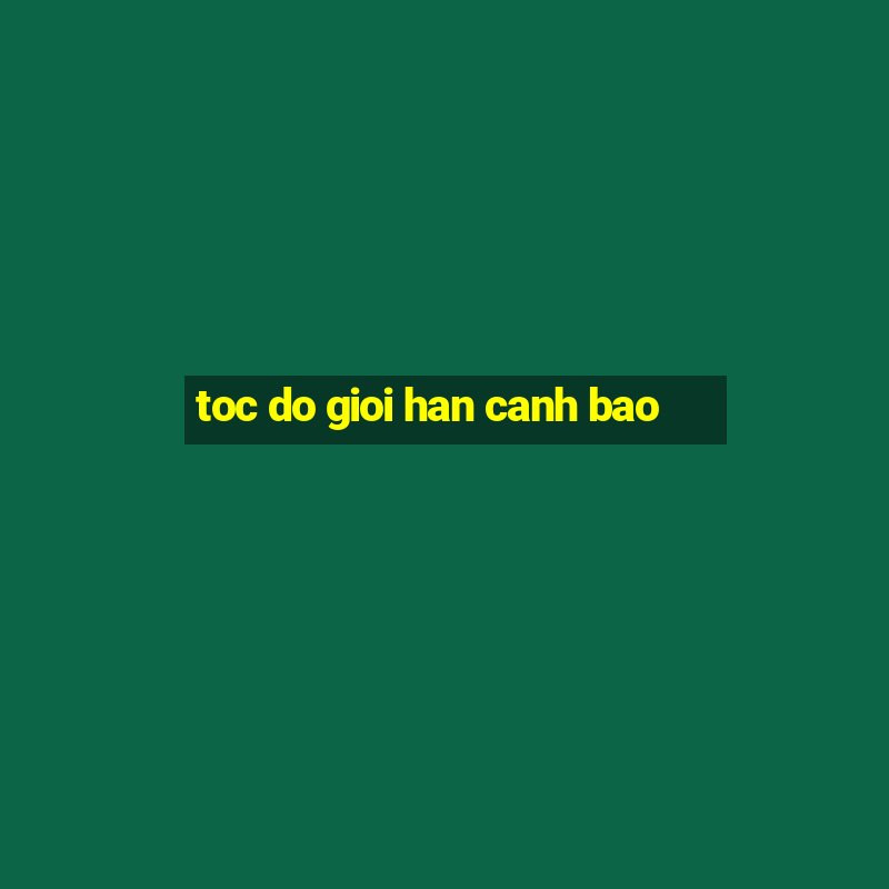 toc do gioi han canh bao