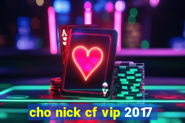 cho nick cf vip 2017